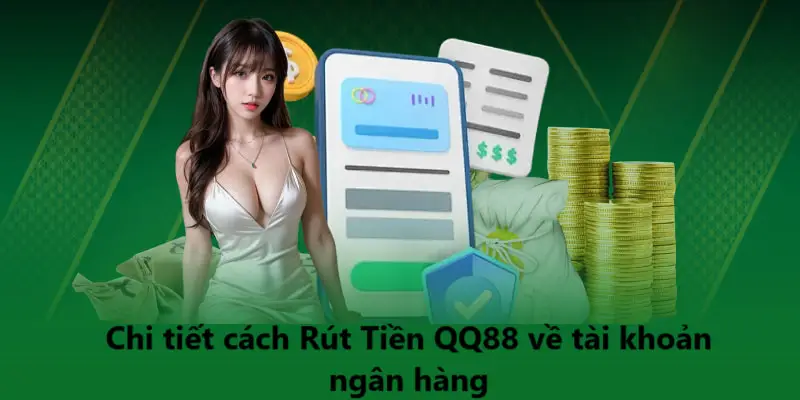 Chi tiết cách Rút Tiền QQ88 về tài khoản ngân hàng