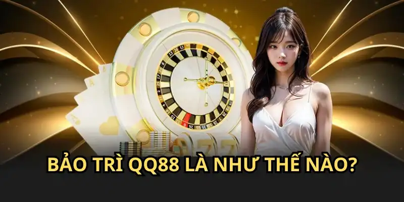 Bảo trì QQ88 là hoạt động nâng cấp hệ thống định kỳ