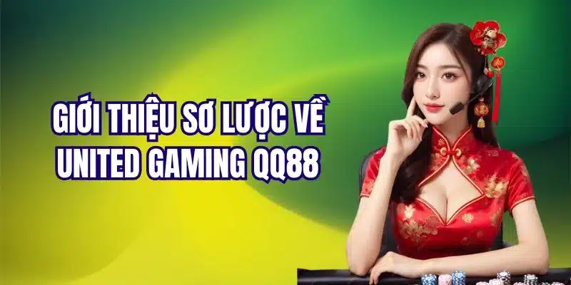 Sơ lược đôi nét về thương hiệu United Gaming QQ88 