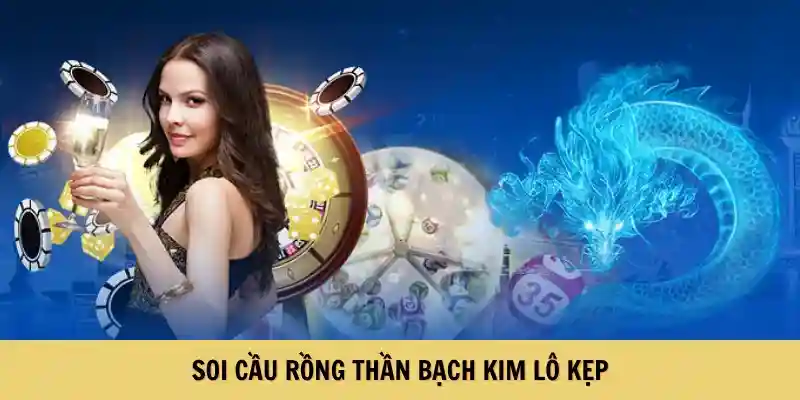 Soi cầu rồng thần bạch kim lô kẹp