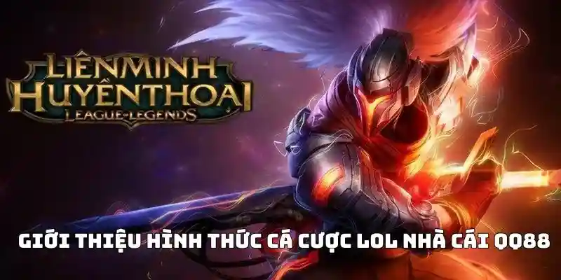 Giới thiệu hình thức cá cược LOL nhà cái QQ88 