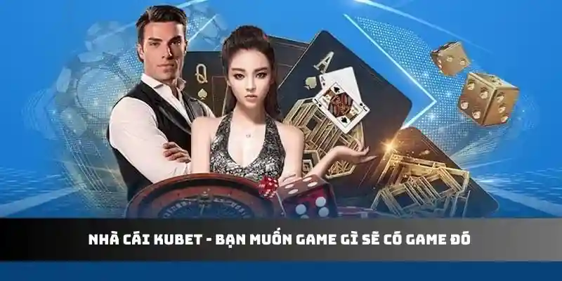 Nhà cái Kubet - bạn muốn game gì sẽ có game đó 